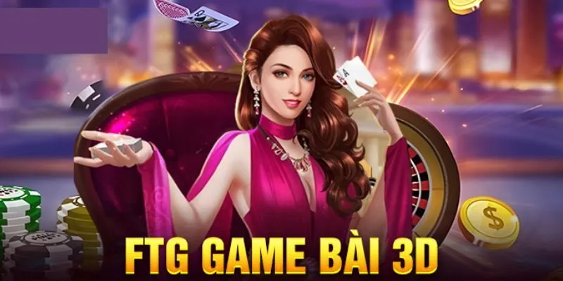 Ưu đãi độc quyền tại  FTG game bài 3D